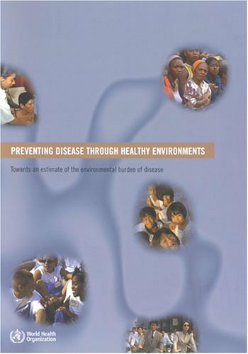 Preventing disease through healthy environments : towards an estimate of the environmental burden of disease