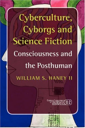 Cyberculture, cyborgs and science fiction : consciousness and the posthuman