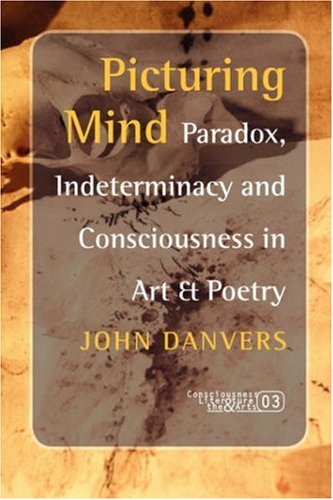 Picturing mind : paradox, indeterminacy and consciousness in art & poetry