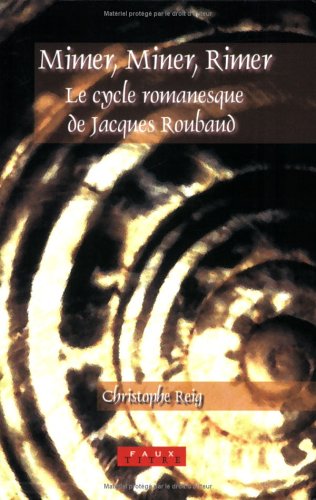 Mimer, miner, rimer : le cycle romanesque de Jacques Roubaud : la belle Hortense, l'enlevement d'Hortense et l'exil d'Hortense