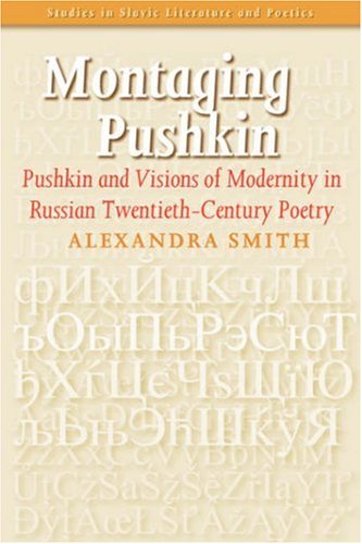 Montaging Pushkin : Pushkin and visions of modernity in Russian twentieth-century poetry