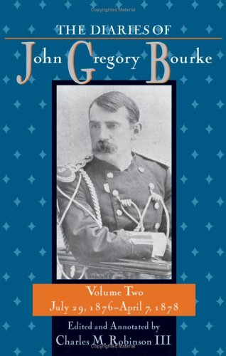 The Diaries of John Gregory Bourke : Vol. 2: July 29, 1876 - April 7 1878.