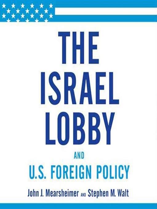 The Israel Lobby and U.S. Foreign Policy