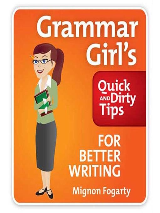 Grammar Girl's Quick and Dirty Tips for Better Writing