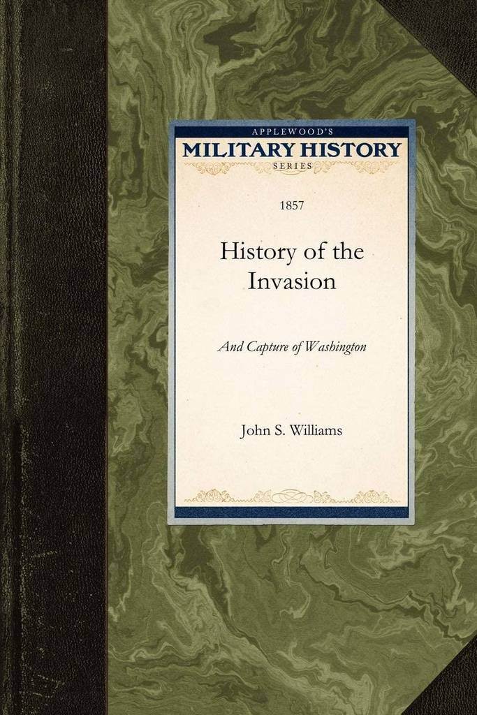 History of the Invasion and Capture of W: And the Events which Preceded and Followed (Military History)