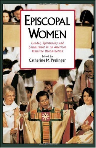 Episcopal women : gender, spirituality, and commitment in an American mainline denomination