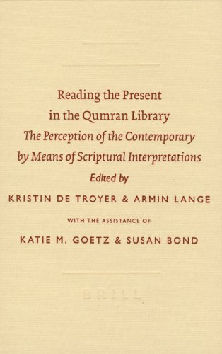 Reading the present in the Qumran library the perception of the contemporary by means of scriptural interpretations