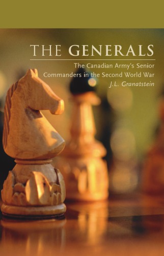 The generals : the Canadian army's senior commanders in the Second World War