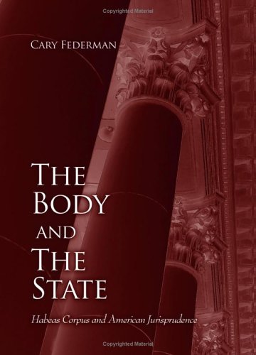 The body and the state : habeas corpus and American jurisprudence