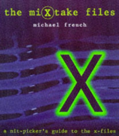 The miXtake files : a nit-picker's guide to The X-Files