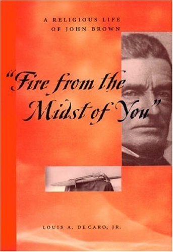 "Fire from the midst of you" : a religious life of John Brown