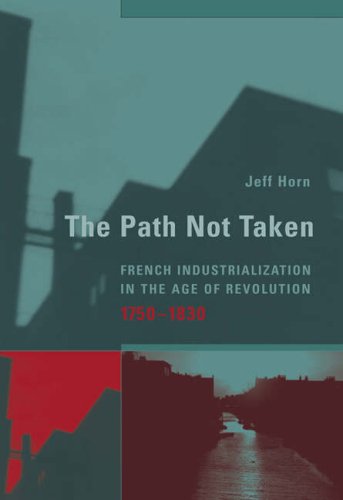 The path not taken : French industrialization in the age of revolution, 1750-1830