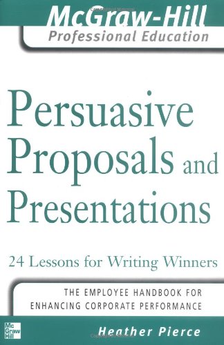 Persuasive proposals and presentations : 24 lessons for writing winners.