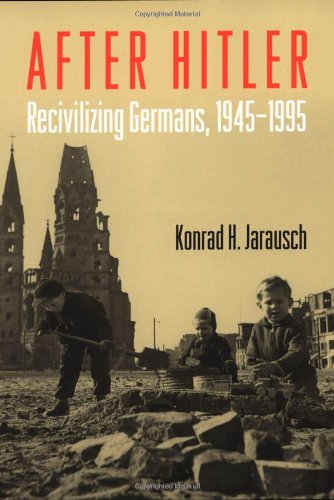 After Hitler : Recivilizing Germans, 1945-1995.