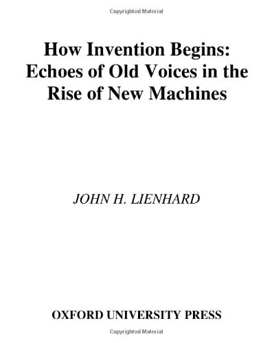 How invention begins : echoes of old voices in the rise of new machines