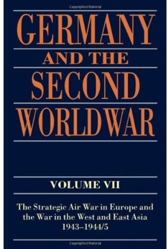 Germany and the Second World War, 7 : the Strategic Air War in Europe and the War in the West and East Asia, 1943-1944/5.