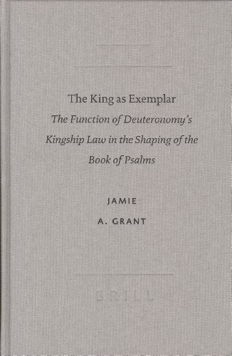 The king as exemplar: the function of Deuteronomy's kingship law in the shaping of the book of Psalms