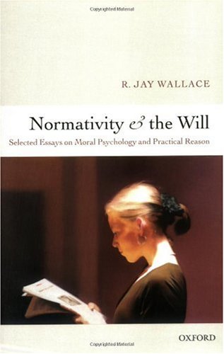 Normativity and the will selected papers on moral psychology and practical reason