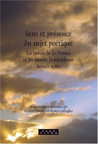 Sens et présence du sujet poétique : la poésie de la France et du monde francophone depuis 1980