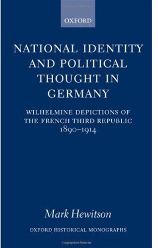 National identity and political thought in Germany : Wilhelmine depictions of the French Third Republic, 1890-1914