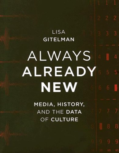 Always already new : media, history and the data of culture