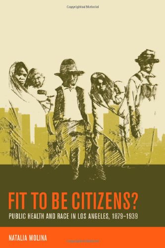 Fit to be citizens? : public health and race in Los Angeles, 1879-1939