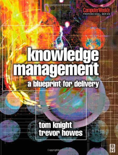 Knowledge management : a blueprint for delivery : a programme for mobilizing knowledge and building the learning organization