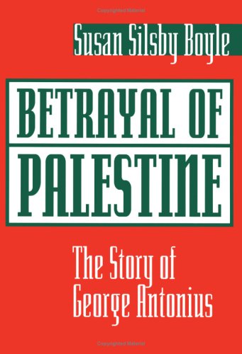 Betrayal of Palestine : the story of George Antonius