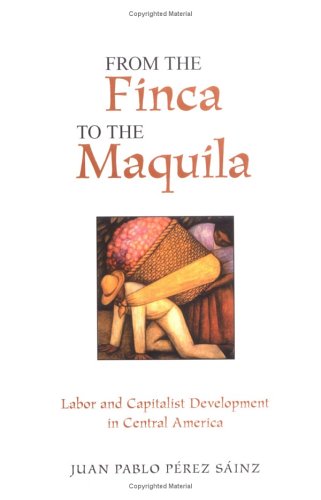 From the finca to the maquila : labor and capitalist development in Central America