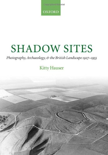 Shadow sites : photography, archaeology, and the British landscape, 1927-1955