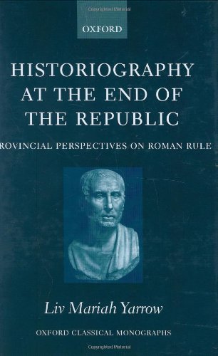 Historiography at the end of the Republic : provincial perspectives on Roman rule