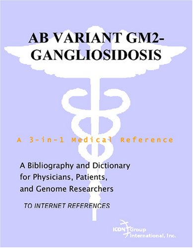 AB variant GM2-gangliosidosis : a bibliography and dictionary for physicians, patients, and genome researchers [to Internet references]