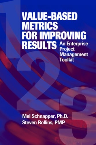 Value-based metrics for improving results : an enterprise project management toolkit