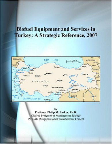 Biofuel equipment and services in Turkey : a strategic reference, 2007