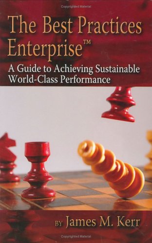 The best practices enterprise : a guide to achieving sustainable world-class performance