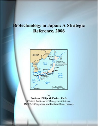 Biotechnology in Japan : a strategic reference, 2006