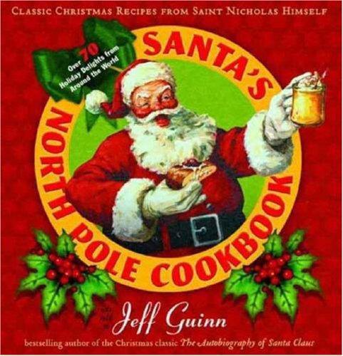 Santa's North Pole cookbook : classic Christmas recipes from Saint Nicholas himself