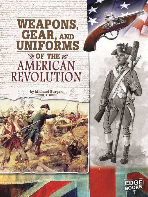Weapons, Gear, and Uniforms of the American Revolution