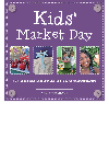 Kids' market day : fun ideas and spiration for young entrepreneurs