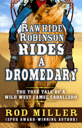Rawhide Robinson rides a dromedary : the true tale of a Wild West camel caballero