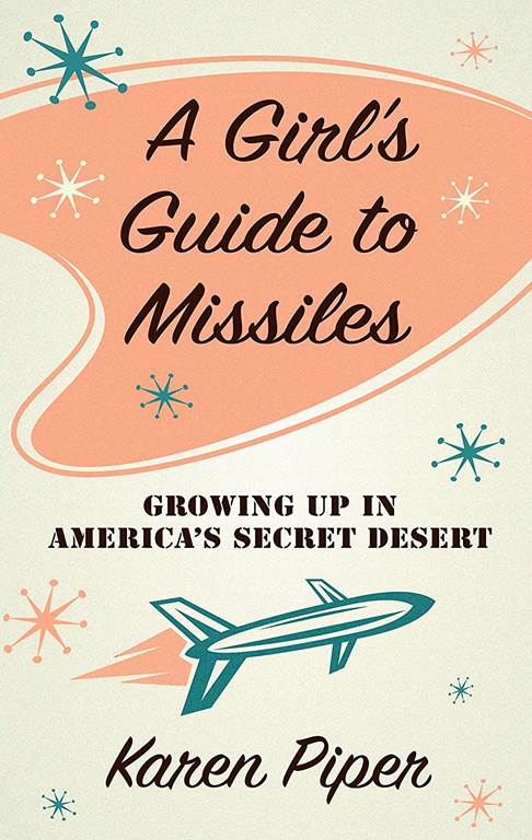 A Girl's Guide to Missiles: Growing Up in America's Secret Desert (Thorndike Press Large Print Biographies and Memoirs)