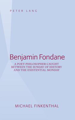 Benjamin Fondane; A Poet-Philosopher Caught Between the Sunday of History and the Existential Monday