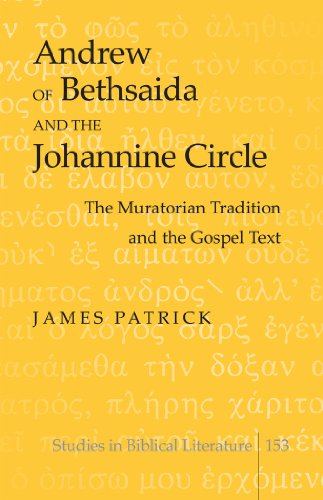 Andrew of Bethsaida and the Johannine Circle; The Muratorian Tradition and the Gospel Text