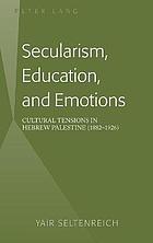 Secularism, Education, and Emotions; Cultural Tensions in Hebrew Palestine (1882-1926)