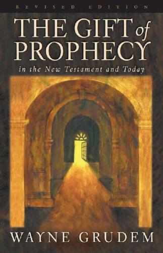 The Gift of Prophecy in the New Testament and Today (Revised Edition).