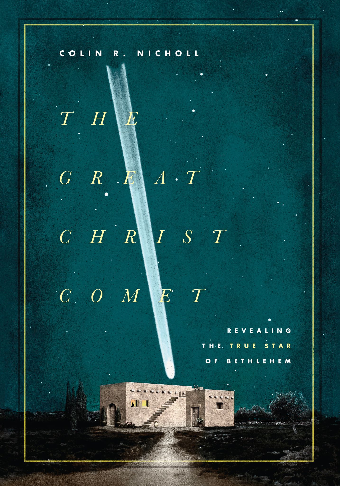 The great Christ comet : revealing the true Star of Bethlehem