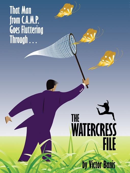 The Watercress File: Being the Further Adventures of That Man from C. A. M. P.