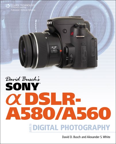 David Busch's Sony Alpha DSLR-A580/A560 Guide to Digital Photography