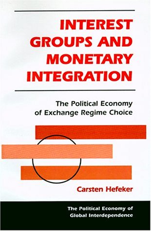 Interest groups and monetary integration : the political economy of exchange regime choice