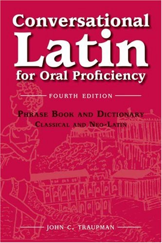 Conversational Latin for oral proficiency : phrase book and dictionary, classical and neo-Latin